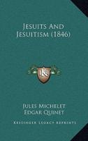 Jesuits And Jesuitism (1846)