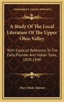 A Study Of The Local Literature Of The Upper Ohio Valley