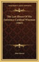 The Last Illness Of His Eminence Cardinal Wiseman (1865)
