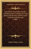 John Eliot's First Indian Teacher And Interpreter, Cockenoe-De-Long Island And The Story Of His Career From The Early Records (1896)