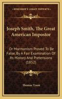 Joseph Smith, The Great American Impostor