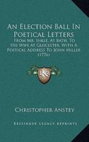 An Election Ball In Poetical Letters