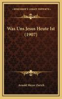 Was Uns Jesus Heute Ist (1907)