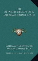 The Detailed Design Of A Railroad Bridge (1904)