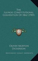 The Illinois Constitutional Convention Of 1862 (1905)