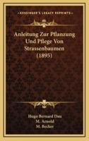 Anleitung Zur Pflanzung Und Pflege Von Strassenbaumen (1895)