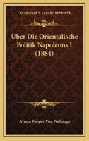 Uber Die Orientalische Politik Napoleons I (1884)
