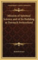 Mission of Spiritual Science and of Its Building at Dornach Switzerland