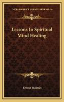 Lessons In Spiritual Mind Healing