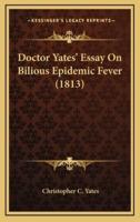 Doctor Yates' Essay On Bilious Epidemic Fever (1813)