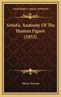 Artistic Anatomy Of The Human Figure (1852)