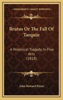 Brutus Or The Fall Of Tarquin