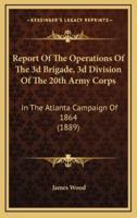 Report Of The Operations Of The 3D Brigade, 3D Division Of The 20th Army Corps