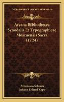 Arcana Bibliothecea Synodalis Et Typographicae Moscuensis Sacra (1724)