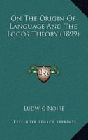 On The Origin Of Language And The Logos Theory (1899)