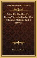 Uber Die Quellen Der Ersten Vierzehn Bucher Des Johannes Malalas, Part 2 (1900)