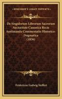 De Singulorum Librorum Sacrorum Auctoritate Canonica Recte Aestimanda Commentatio Historico-Dogmatica (1836)