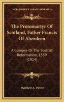 The Protomartyr Of Scotland, Father Francis Of Aberdeen