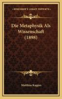 Die Metaphysik Als Wissenschaft (1898)