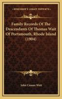 Family Records Of The Descendants Of Thomas Wait Of Portsmouth, Rhode Island (1904)