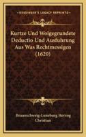 Kurtze Und Wolgegrundete Deductio Und Ausfuhrung Aus Was Rechtmessigen (1620)