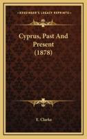 Cyprus, Past And Present (1878)