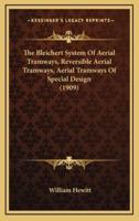 The Bleichert System Of Aerial Tramways, Reversible Aerial Tramways, Aerial Tramways Of Special Design (1909)