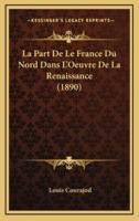 La Part De Le France Du Nord Dans L'Oeuvre De La Renaissance (1890)