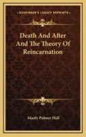 Death And After And The Theory Of Reincarnation