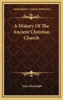 A History Of The Ancient Christian Church