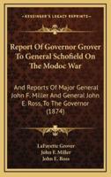 Report Of Governor Grover To General Schofield On The Modoc War