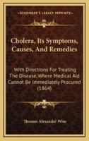 Cholera, Its Symptoms, Causes, And Remedies