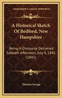 A Historical Sketch Of Bedford, New Hampshire