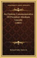An Oration Commemorative Of President Abraham Lincoln (1865)