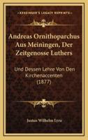 Andreas Ornithoparchus Aus Meiningen, Der Zeitgenosse Luthers