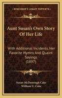 Aunt Susan's Own Story Of Her Life