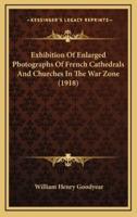 Exhibition Of Enlarged Photographs Of French Cathedrals And Churches In The War Zone (1918)