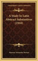 A Study In Latin Abstract Substantives (1910)