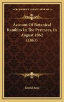 Account Of Botanical Rambles In The Pyrenees, In August 1862 (1863)