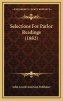 Selections For Parlor Readings (1882)