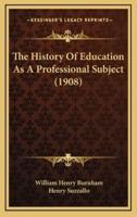 The History Of Education As A Professional Subject (1908)