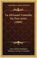 La Africana! Comedia En Tres Actos (1866)