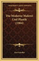 Die Moderne Malerei Und Plastik (1904)