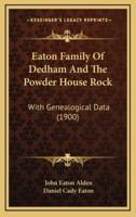 Eaton Family Of Dedham And The Powder House Rock