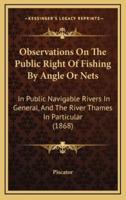 Observations On The Public Right Of Fishing By Angle Or Nets