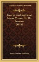 George Washington At Mount Vernon On The Potomac (1921)