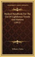 Medical Handbook For The Use Of Lighthouse Vessels And Stations (1912)