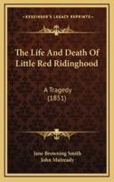 The Life And Death Of Little Red Ridinghood