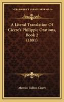 A Literal Translation Of Cicero's Philippic Orations, Book 2 (1881)