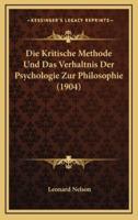 Die Kritische Methode Und Das Verhaltnis Der Psychologie Zur Philosophie (1904)